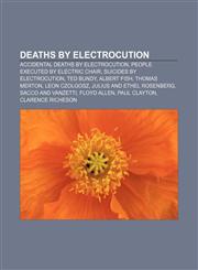 Deaths by electrocution Accidental deaths by electrocution, People executed by electric chair, Suicides by electrocution, Ted Bundy,1157815030,9781157815037