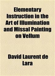 Elementary Instruction in the Art of Illumination and Missal Painting on Vellum,1154525457,9781154525458