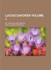 Lucius Davoren; Or, Publicans and Sinners Volume 1,1236850939,9781236850935