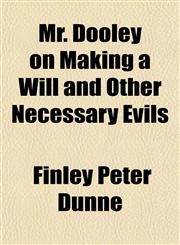Mr. Dooley on Making a Will and Other Necessary Evils,1152426214,9781152426214