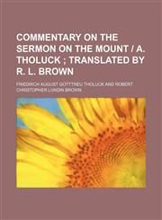 Commentary on the Sermon on the Mount - A. Tholuck; Translated by R. L. Brown,1150978767,9781150978760
