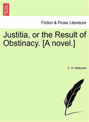 Justitia, or the Result of Obstinacy. [A novel.],1241184259,9781241184254