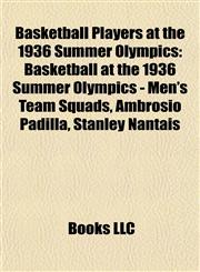 Basketball Players at the 1936 Summer Olympics Basketball at the 1936 Summer Olympics - Men's Team Squads, Ambrosio Padilla, Stanley Nantais,1155660080,9781155660080