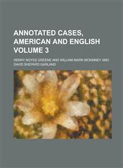 Annotated Cases, American and English Volume 3,1234037157,9781234037154