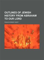 Outlines of Jewish history from Abraham to our Lord,1151060763,9781151060761