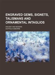 Engraved Gems, Signets, Talismans and Ornamental Intaglios; Ancient and Modern,1150800844,9781150800849