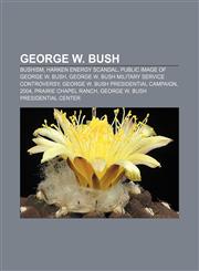 George W. Bush Bushism, Harken Energy scandal, Public image of George W. Bush, George W. Bush military service controversy,1157551106,9781157551102