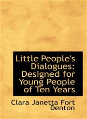 Little People's Dialogues Designed for Young People of Ten Years,1103048317,9781103048311