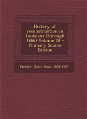 History of Reconstruction in Louisiana (Through 1868) Volume 28 - Primary Source Edition,1287667163,9781287667162