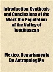 Introduction, Synthesis and Conclusions of the Work the Population of the Valley of Teotihuacan,115506576X,9781155065762