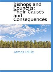 Bishops and Councils Their Causes and Consequences,1110014325,9781110014323