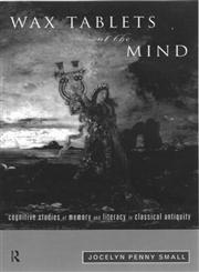 Wax Tablets of the Mind Cognitive Studies of Memory and Literacy in Classical Antiquity,0415149835,9780415149839