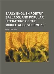 Early English poetry, ballads, and popular literature of the Middle Ages Volume 13,1151114766,9781151114761