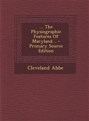 ... The Physiographic Features Of Maryland... - Primary Source Edition,129586780X,9781295867806