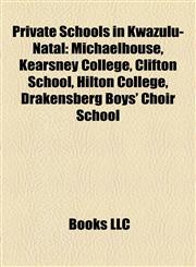 Private Schools in Kwazulu-Natal Michaelhouse, Kearsney College, Clifton School, Hilton College, Drakensberg Boys' Choir School,1155580788,9781155580784