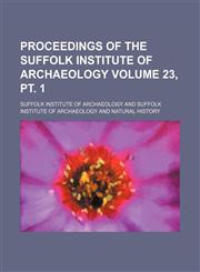 Proceedings of the Suffolk Institute of Archaeology Volume 23, pt. 1,1153952017,9781153952019