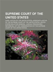Supreme Court of the United States Chief Justice of the United States, Associate Justice of the Supreme Court of the United States,1157671330,9781157671336