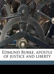 Edmund Burke, apostle of justice and liberty,1149348283,9781149348284