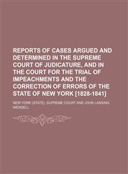 Reports of Cases Argued and Determined in the Supreme Court of Judicature, and in the Court for the Trial of Impeachments and the Correction of Errors of the State of New York [1828-1841] (Volume 21),1150038330,9781150038334