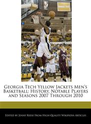 Georgia Tech Yellow Jackets Men's Basketball History, Notable Players and Seasons 2007 Through 2010,1171176406,9781171176404