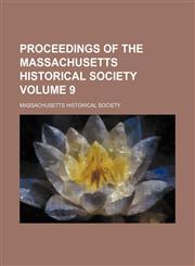 Proceedings of the Massachusetts Historical Society Volume 9,1152033557,9781152033559
