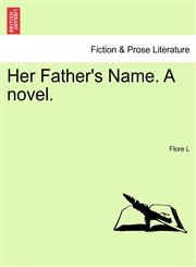Her Father's Name. A novel.,1241184704,9781241184704