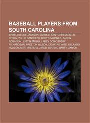 Baseball players from South Carolina Shoeless Joe Jackson, Jim Rice, Ken Harrelson, Al Rosen, Willie Randolph, Brett Gardner, Aaron Robinson,1233090860,9781233090860