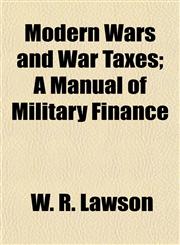 Modern Wars and War Taxes; A Manual of Military Finance,1152422731,9781152422735