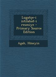 Lugatçe-i istilahat-i resmiye - Primary Source Edition,1294042939,9781294042938