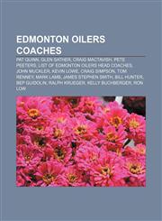 Edmonton Oilers coaches Pat Quinn, Glen Sather, Craig MacTavish, Pete Peeters, List of Edmonton Oilers head coaches, John Muckler, Kevin Lowe,1155740092,9781155740096