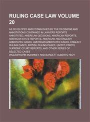 Ruling case law; as developed and established by the decisions and annotations contained in Lawyers reports annotated, American decisions, American reports, American state reports, American and English annotated cases, American Volume 20,1235366448,9781235366444