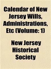 Calendar of New Jersey Wills, Administrations, Etc (Volume 1),1458802752,9781458802750