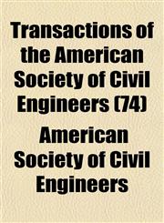 Transactions of the American Society of Civil Engineers (74),1153185741,9781153185745