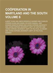 Coöperation in Maryland and the South Volume 6,1150743832,9781150743832