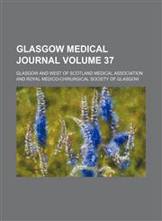 Glasgow Medical Journal Volume 37,1154190978,9781154190977
