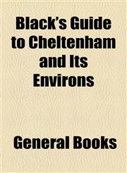 Black's Guide to Cheltenham and Its Environs,1154478599,9781154478594