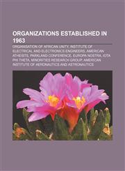 Organizations established in 1963 Organisation of African Unity, Institute of Electrical and Electronics Engineers, American Atheists,1157611141,9781157611141
