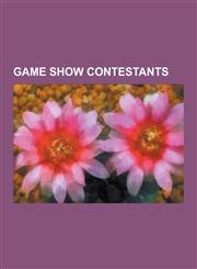 Game Show Contestants Contestants on American Game Shows, Contestants on Australian Game Shows, Contestants on British Game Shows, Contestan,1230649638,9781230649634