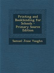 Printing and Bookbinding for Schools,1289963436,9781289963439