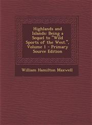 Highlands and Islands Being a Sequel to Wild Sports of the West., Volume 1,128750423X,9781287504238