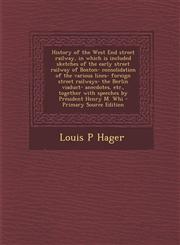 History of the West End Street Railway, in Which Is Included Sketches of the Early Street Railway of Boston- Consolidation of the Various Lines- Forei,1287590764,9781287590767