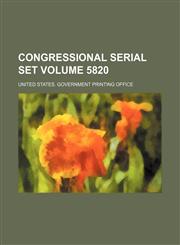 Congressional serial set Volume 5820,1130937283,9781130937282