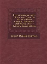 Eye-witness's narrative of the war; from the Marne to Neuve Chapelle, September, 1914-March, 1915  - Primary Source Edition,1295643340,9781295643349