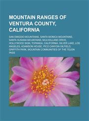 Mountain ranges of Ventura County, California San Emigdio Mountains, Santa Monica Mountains, Santa Susana Mountains, Mulholland Drive,1233164228,9781233164226