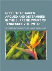 Reports of Cases Argued and Determined in the Supreme Court of Tennessee Volume 68,1234174626,9781234174620