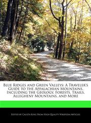 Blue Ridges and Green Valleys A Traveler's Guide to the Appalachian Mountains, Including the Geology, Forests, Trails, Allegheny Mountains, and More,1241307032,9781241307035