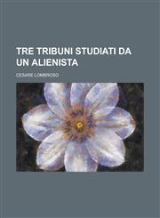 Tre Tribuni Studiati Da Un Alienista,1151642495,9781151642493