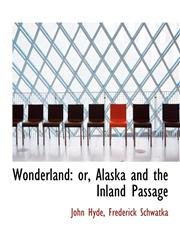 Wonderland or, Alaska and the Inland Passage,1140534971,9781140534976