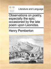 Observations on poetry, especially the epic occasioned by the late poem upon Leonidas.,1170491871,9781170491874