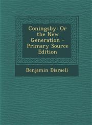 Coningsby Or the New Generation - Primary Source Edition,1287927718,9781287927716